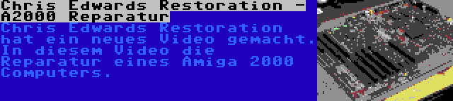 Chris Edwards Restoration - A2000 Reparatur | Chris Edwards Restoration hat ein neues Video gemacht. In diesem Video die Reparatur eines Amiga 2000 Computers.