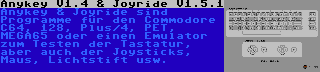 Anykey V1.4 & Joyride V1.5.1 | Anykey & Joyride sind Programme für den Commodore C64, 128, Plus/4, PET, MEGA65 oder einen Emulator zum Testen der Tastatur, aber auch der Joysticks, Maus, Lichtstift usw.