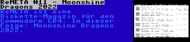 ReMETA #11 - Moonshine Dragons 2022 | ReMETA ist eine Diskette-Magazin für den Commodore C64. In dieser Folge: Moonshine Dragons 2022.