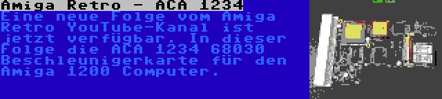 Amiga Retro - ACA 1234 | Eine neue Folge vom Amiga Retro YouTube-Kanal ist jetzt verfügbar. In dieser Folge die ACA 1234 68030 Beschleunigerkarte für den Amiga 1200 Computer.