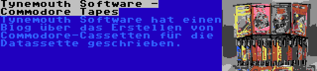 Tynemouth Software - Commodore Tapes | Tynemouth Software hat einen Blog über das Erstellen von Commodore-Cassetten für die Datassette geschrieben.