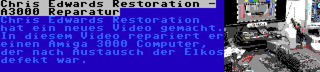Chris Edwards Restoration - A3000 Reparatur | Chris Edwards Restoration hat ein neues Video gemacht. In diesem Video repariert er einen Amiga 3000 Computer, der nach Austausch der Elkos defekt war.