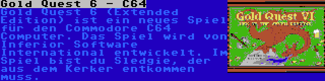 Gold Quest 6 - C64 | Gold Quest 6 (Extended Edition) ist ein neues Spiel für den Commodore C64 Computer. Das Spiel wird von Inferior Software International entwickelt. Im Spiel bist du Sledgie, der aus dem Kerker entkommen muss.