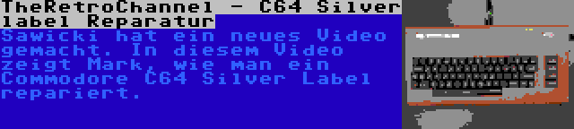TheRetroChannel - C64 Silver label Reparatur | Sawicki hat ein neues Video gemacht. In diesem Video zeigt Mark, wie man ein Commodore C64 Silver Label repariert.