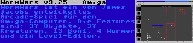 WormWars v9.25 - Amiga | WormWars ist ein von James Jacobs entwickeltes Arcade-Spiel für den Amiga-Computer. Die Features sind: 37 Objekte, 37 Kreaturen, 13 Boni, 4 Würmer und ein Level-Editor.