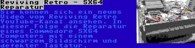 Reviving Retro - SX64 Reparatur | Sie können sich ein neues Video vom Reviving Retro YouTube-Kanal ansehen. In dieser Folge die Reparatur eines Commodore SX64 Computers mit einem schwarzem Bildschirm und defekter Tastatur.