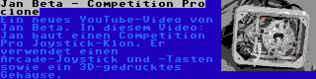 Jan Beta - Competition Pro clone | Ein neues YouTube-Video von Jan Beta. In diesem Video: Jan baut einen Competition Pro Joystick-Klon. Er verwendet einen Arcade-Joystick und -Tasten sowie ein 3D-gedrucktes Gehäuse.