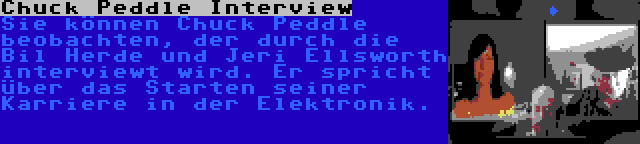 Chuck Peddle Interview | Sie können Chuck Peddle beobachten, der durch die Bil Herde und Jeri Ellsworth interviewt wird. Er spricht über das Starten seiner Karriere in der Elektronik.