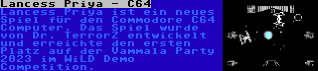 Lancess Priya - C64 | Lancess Priya ist ein neues Spiel für den Commodore C64 Computer. Das Spiel wurde von Dr. TerrorZ entwickelt und erreichte den ersten Platz auf der Vammala Party 2023 im WiLD Demo Competition.