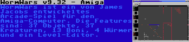 WormWars v9.32 - Amiga | WormWars ist ein von James Jacobs entwickeltes Arcade-Spiel für den Amiga-Computer. Die Features sind: 37 Objekte, 37 Kreaturen, 13 Boni, 4 Würmer und ein Level-Editor.