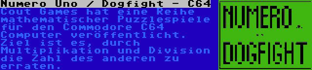 Numero Uno / Dogfight - C64 | Cout Games hat eine Reihe mathematischer Puzzlespiele für den Commodore C64 Computer veröffentlicht. Ziel ist es, durch Multiplikation und Division die Zahl des anderen zu erraten.