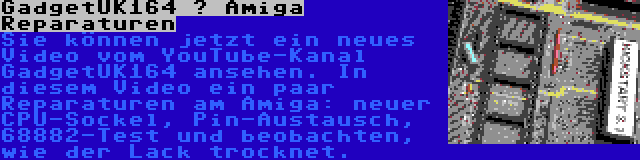 GadgetUK164 – Amiga Reparaturen | Sie können jetzt ein neues Video vom YouTube-Kanal GadgetUK164 ansehen. In diesem Video ein paar Reparaturen am Amiga: neuer CPU-Sockel, Pin-Austausch, 68882-Test und beobachten, wie der Lack trocknet.