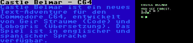 Castle Belmar - C64 | Castle Belmar ist ein neues Text-Adventure für den Commodore C64, entwickelt von Geir Straume (Code) und Lobogris (Übersetzung). Das Spiel ist in englischer und spanischer Sprache verfügbar.