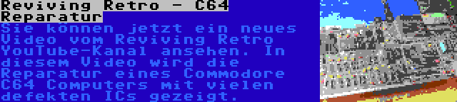 Reviving Retro - C64 Reparatur | Sie können jetzt ein neues Video vom Reviving Retro YouTube-Kanal ansehen. In diesem Video wird die Reparatur eines Commodore C64 Computers mit vielen defekten ICs gezeigt.