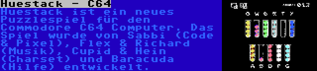 Huestack - C64 | Huestack ist ein neues Puzzlespiel für den Commodore C64 Computer. Das Spiel wurde von Sabbi (Code & Pixel), Flex & Richard (Musik), Cupid & Hein (Charset) und Baracuda (Hilfe) entwickelt.