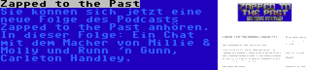 Zapped to the Past | Sie können sich jetzt eine neue Folge des Podcasts Zapped to the Past anhören. In dieser Folge: Ein Chat mit dem Macher von Millie & Molly und Runn 'n Gunn, Carleton Handley.