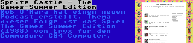 Sprite Castle - The Games-Summer Edition | Rob O'Hara hat einen neuen Podcast erstellt. Thema dieser Folge ist das Spiel The Games-Summer Edition (1988) von Epyx für den Commodore C64 Computer.