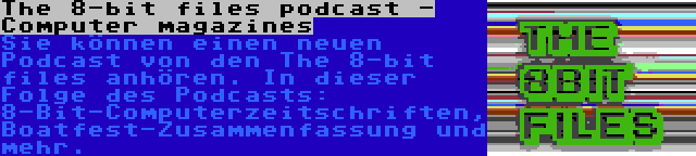 The 8-bit files podcast - Computer magazines | Sie können einen neuen Podcast von den The 8-bit files anhören. In dieser Folge des Podcasts: 8-Bit-Computerzeitschriften, Boatfest-Zusammenfassung und mehr.