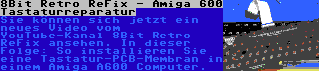 8Bit Retro ReFix - Amiga 600 Tastaturreparatur | Sie können sich jetzt ein neues Video vom YouTube-Kanal 8Bit Retro ReFix ansehen. In dieser Folge: So installieren Sie eine Tastatur-PCB-Membran in einem Amiga A600 Computer.