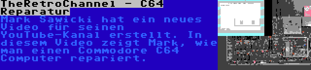 TheRetroChannel - C64 Reparatur | Mark Sawicki hat ein neues Video für seinen YouTube-Kanal erstellt. In diesem Video zeigt Mark, wie man einen Commodore C64 Computer repariert.