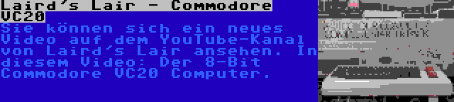 Laird's Lair - Commodore VC20 | Sie können sich ein neues Video auf dem YouTube-Kanal von Laird's Lair ansehen. In diesem Video: Der 8-Bit Commodore VC20 Computer.