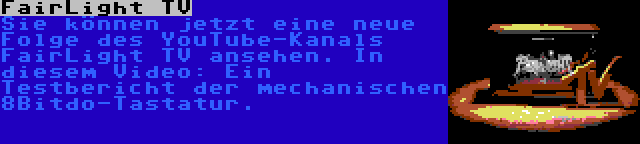 FairLight TV | Sie können jetzt eine neue Folge des YouTube-Kanals FairLight TV ansehen. In diesem Video: Ein Testbericht der mechanischen 8Bitdo-Tastatur.