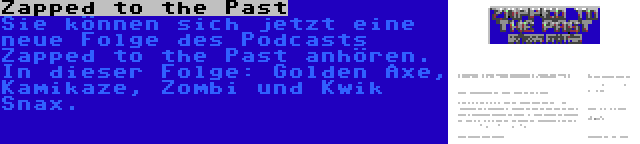 Zapped to the Past | Sie können sich jetzt eine neue Folge des Podcasts Zapped to the Past anhören. In dieser Folge: Golden Axe, Kamikaze, Zombi und Kwik Snax.