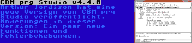 CBM prg Studio v4.4.0 | Arthur Jordison hat eine neue Version von CBM prg Studio veröffentlicht. Änderungen in dieser Version: Ein paar neue Funktionen und Fehlerbehebungen.