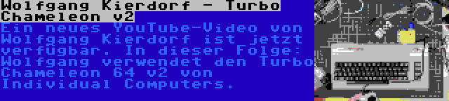 Wolfgang Kierdorf - Turbo Chameleon v2 | Ein neues YouTube-Video von Wolfgang Kierdorf ist jetzt verfügbar. In dieser Folge: Wolfgang verwendet den Turbo Chameleon 64 v2 von Individual Computers.