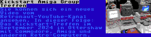 Kickstart Amiga Group Treffen | Sie können sich ein neues Video vom Retronaut-YouTube-Kanal ansehen. In dieser Folge: Das Kickstart-Treffen im September 2024 in Ottershaw mit Commodore, Amiga und anderen Retro-Computern.