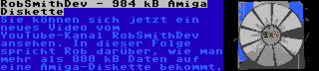 RobSmithDev - 984 kB Amiga Diskette | Sie können sich jetzt ein neues Video vom YouTube-Kanal RobSmithDev ansehen. In dieser Folge spricht Rob darüber, wie man mehr als 880 kB Daten auf eine Amiga-Diskette bekommt.