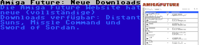 Amiga Future: Neue Downloads | Die Amiga Future Website hat neue (vollständige) Downloads verfügbar: Distant Suns, Missle Command und Sword of Sordan.