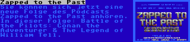 Zapped to the Past | Sie können sich jetzt eine neue Folge des Podcasts Zapped to the Past anhören. In dieser Folge: Battle of the Pilots: Conan the Adventurer & The Legend of William Tell.