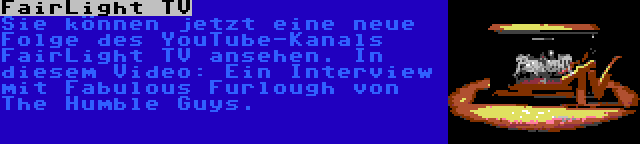 FairLight TV | Sie können jetzt eine neue Folge des YouTube-Kanals FairLight TV ansehen. In diesem Video: Ein Interview mit Fabulous Furlough von The Humble Guys.