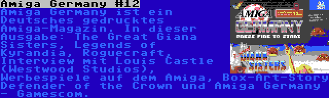 Amiga Germany #12 | Amiga Germany ist ein Deutsches gedrucktes Amiga-Magazin. In dieser Ausgabe: The Great Giana Sisters, Legends of Kyrandia, Roguecraft, Interview mit Louis Castle (Westwood Studios), Werbespiele auf dem Amiga, Box-Art-Story Defender of the Crown und Amiga Germany - Gamescom.