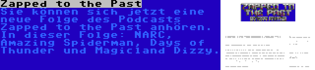 Zapped to the Past | Sie können sich jetzt eine neue Folge des Podcasts Zapped to the Past anhören. In dieser Folge: NARC, Amazing Spiderman, Days of Thunder und Magicland Dizzy.