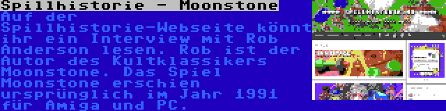 Spillhistorie - Moonstone | Auf der Spillhistorie-Webseite könnt ihr ein Interview mit Rob Anderson lesen. Rob ist der Autor des Kultklassikers Moonstone. Das Spiel Moonstone erschien ursprünglich im Jahr 1991 für Amiga und PC.