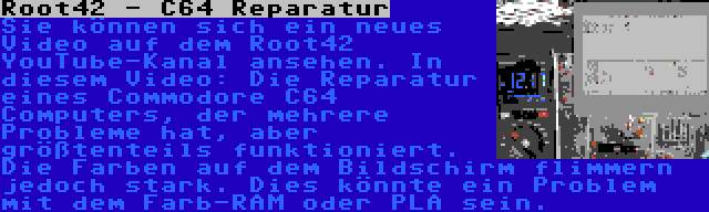 Root42 - C64 Reparatur | Sie können sich ein neues Video auf dem Root42 YouTube-Kanal ansehen. In diesem Video: Die Reparatur eines Commodore C64 Computers, der mehrere Probleme hat, aber größtenteils funktioniert. Die Farben auf dem Bildschirm flimmern jedoch stark. Dies könnte ein Problem mit dem Farb-RAM oder PLA sein.