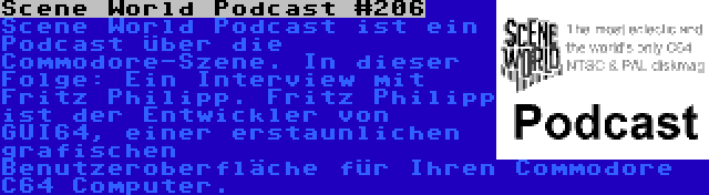 Scene World Podcast #206 | Scene World Podcast ist ein Podcast über die Commodore-Szene. In dieser Folge: Ein Interview mit Fritz Philipp. Fritz Philipp ist der Entwickler von GUI64, einer erstaunlichen grafischen Benutzeroberfläche für Ihren Commodore C64 Computer.