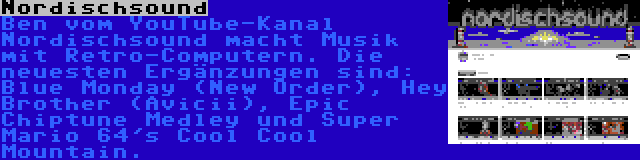 Nordischsound | Ben vom YouTube-Kanal Nordischsound macht Musik mit Retro-Computern. Die neuesten Ergänzungen sind: Blue Monday (New Order), Hey Brother (Avicii), Epic Chiptune Medley und Super Mario 64's Cool Cool Mountain.