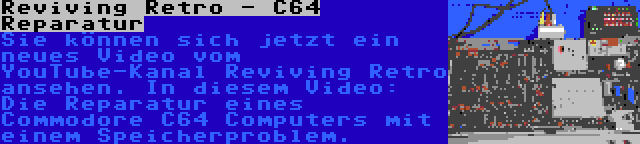 Reviving Retro - C64 Reparatur | Sie können sich jetzt ein neues Video vom YouTube-Kanal Reviving Retro ansehen. In diesem Video: Die Reparatur eines Commodore C64 Computers mit einem Speicherproblem.