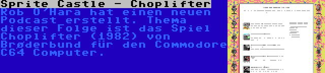 Sprite Castle - Choplifter | Rob O'Hara hat einen neuen Podcast erstellt. Thema dieser Folge ist das Spiel Choplifter (1982) von Brøderbund für den Commodore C64 Computer.