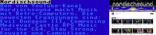 Nordischsound | Ben vom YouTube-Kanal Nordischsound macht Musik mit Retro-Computern. Die neuesten Ergänzungen sind: Evil Dungeon III, Composing Medieval Castle RPG Music for the C64, Stay Strong, Kouyate und Camouflage.