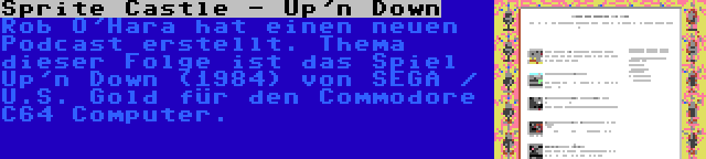 Sprite Castle - Up'n Down | Rob O'Hara hat einen neuen Podcast erstellt. Thema dieser Folge ist das Spiel Up'n Down (1984) von SEGA / U.S. Gold für den Commodore C64 Computer.