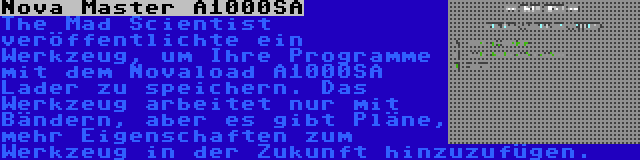 Nova Master A1000SA | The Mad Scientist veröffentlichte ein Werkzeug, um Ihre Programme mit dem Novaload A1000SA Lader zu speichern. Das Werkzeug arbeitet nur mit Bändern, aber es gibt Pläne, mehr Eigenschaften zum Werkzeug in der Zukunft hinzuzufügen.