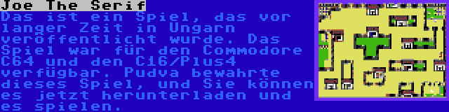 Joe The Serif | Das ist ein Spiel, das vor langer Zeit in Ungarn veröffentlicht wurde. Das Spiel war für den Commodore C64 und den C16/Plus4 verfügbar. Pudva bewahrte dieses Spiel, und Sie können es jetzt herunterladen und es spielen.