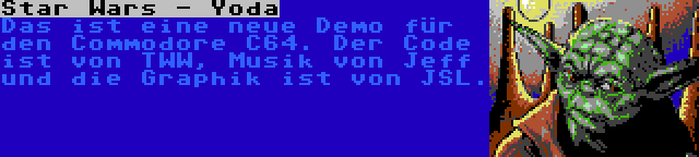 Star Wars - Yoda | Das ist eine neue Demo für den Commodore C64. Der Code ist von TWW, Musik von Jeff und die Graphik ist von JSL.