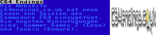 C64 Endings | Die Webseite c64endings.co.uk hat neue Enden von Spielen des Commodore C64 hinzugefügt. Die neusten Hinzufügungen sind: Summer Games 2 (Epyx) und Toobin (Domark).