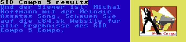 SID Compo 5 results | Und der Sieger ist: Michal Hoffmann mit der Melodie Assatas Song. Schauen Sie auf die c64.sk Website für alle Ergebnisse des SID Compo 5 Compo.