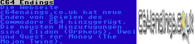 C64 Endings | Die Webseite c64endings.co.uk hat neue Enden von Spielen des Commodore C64 hinzugefügt. Die neusten Hinzufügungen sind: Elidon (Orpheus), Uwol und Quest for Money (The Mojon Twins).